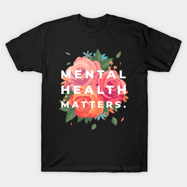 Mental Health Matters Mental Health Awareness T-Shirt by TayaDesign